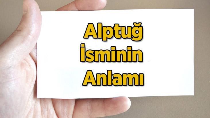 Alptuğ İsminin Anlamı Nedir? Alptuğ Ne Demek, Hangi Anlama Gelir?