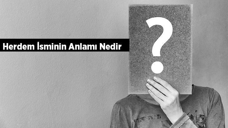 Herdem İsminin Anlamı Nedir? Herdem Ne Demek, Ne Anlamına Gelir?