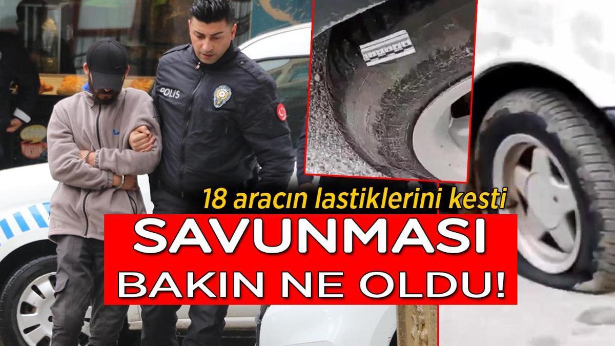 18 aracın lastiklerini kesti, savunması bakın ne oldu