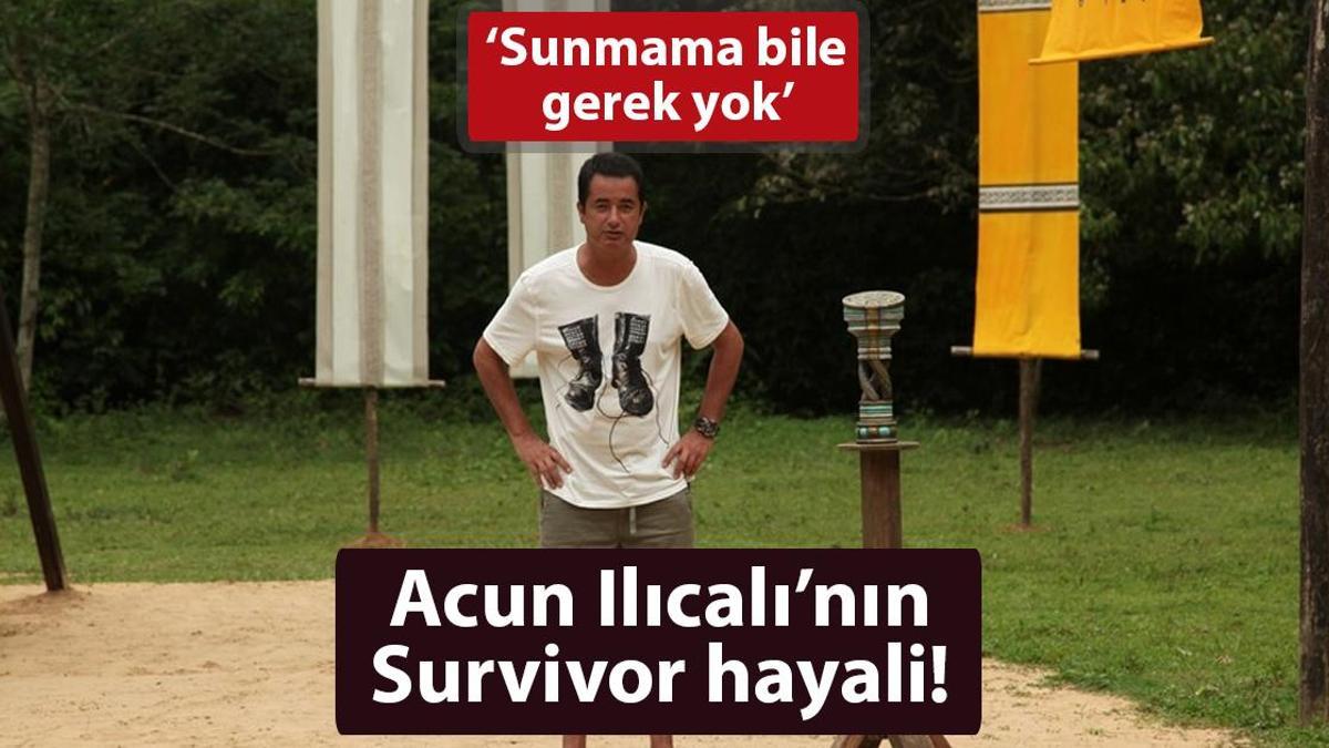 Acun Ilıcalı’nın ‘Survivor’ hayali! ‘Sunmama bile gerek yok’