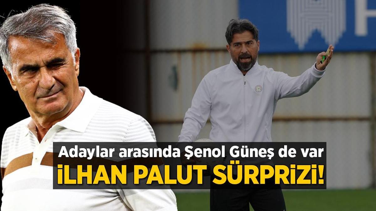 İlhan Palut sürprizi! Adaylar arasında Şenol Güneş de var