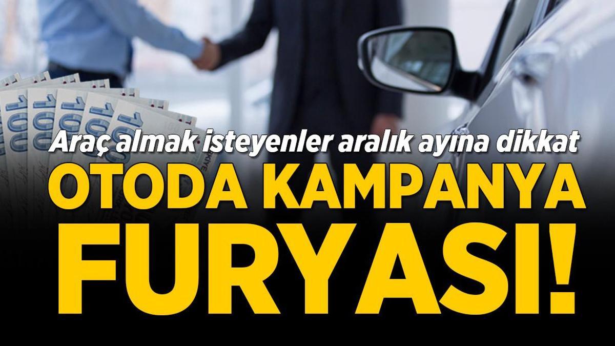 Otoda kampanya furyası! Araç almak isteyenler aralık ayına dikkat