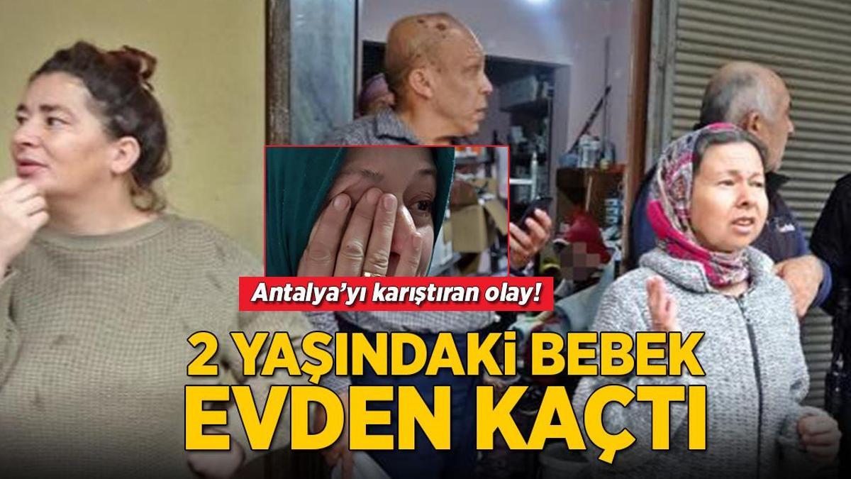 Antalya’yı karıştıran olay! 2 yaşındaki bebek, babası uyurken evden kaçtı