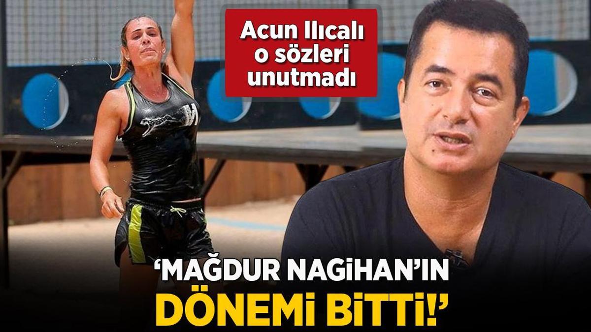 Acun Ilıcalı söylenen sözleri unutmadı! ‘Mağdur Nagihan’ın dönemi bitti’