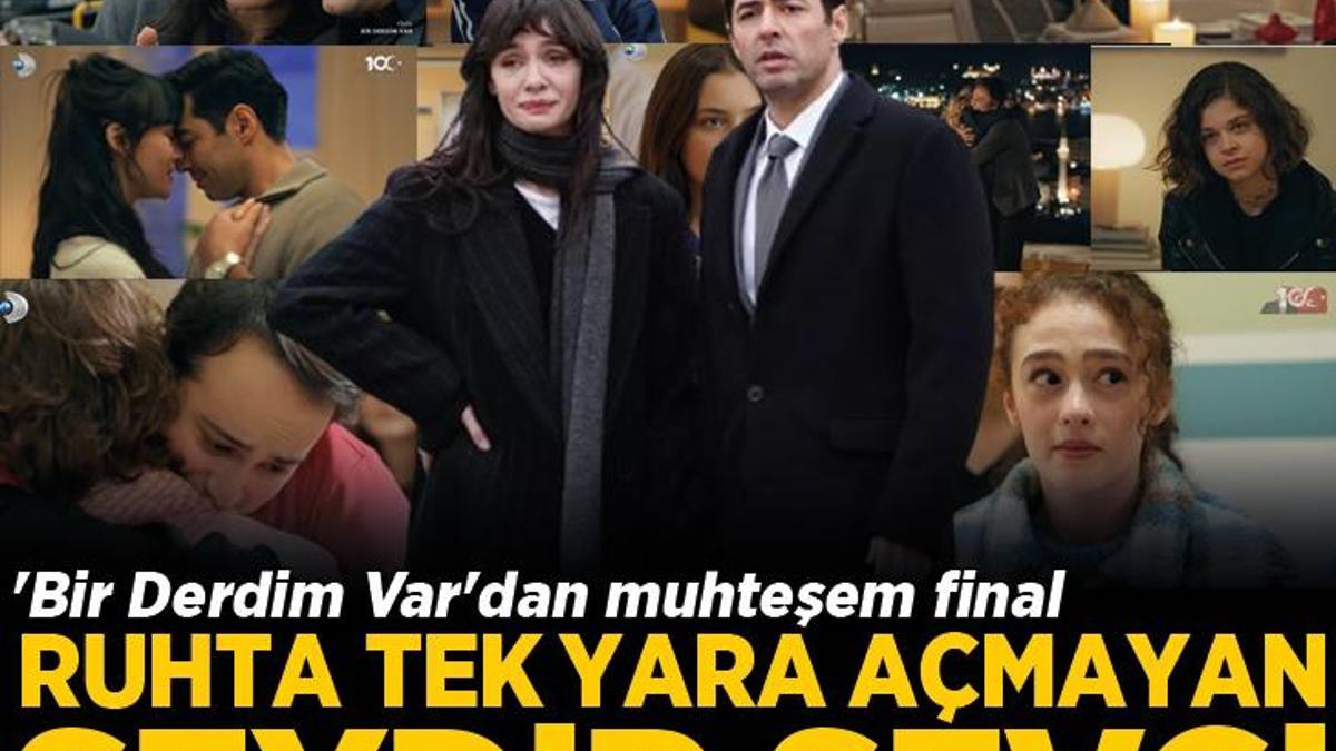 ‘Bir Derdim Var’dan muhteşem final! ‘Ruhta tek yara açmayan şeydir sevgi’