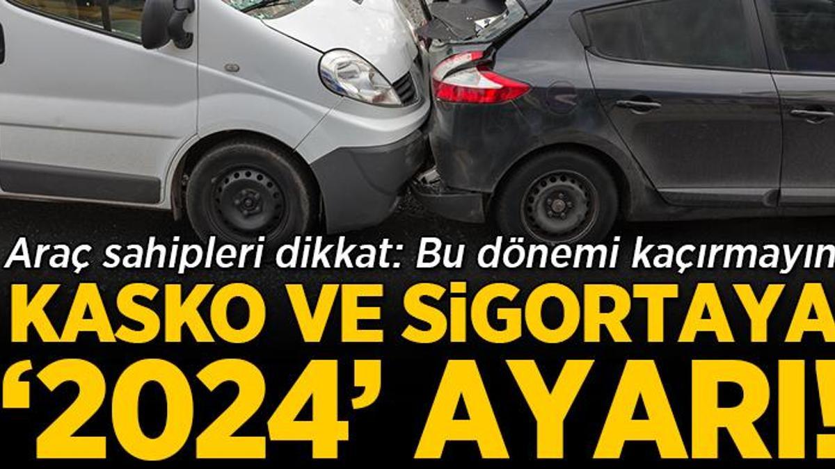 Araç sahipleri dikkat: Kasko ve sigortaya ‘2024’ ayarı