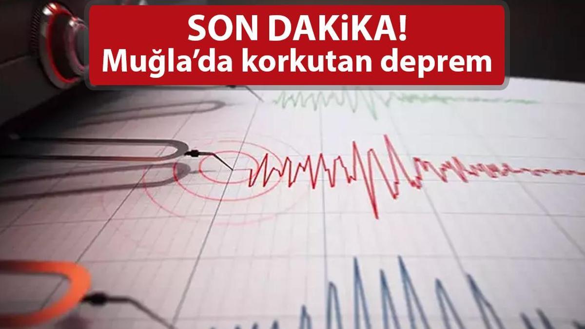 Muğla’da korkutan deprem! Son deprem büyük paniğe neden oldu