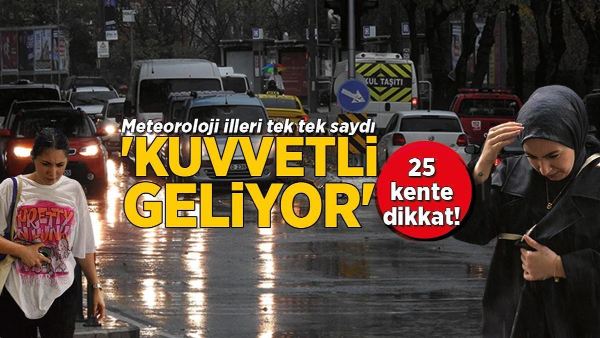 Meteoroloji tek tek saydı: 25 ile uyarı! ‘Kuvvetli geliyor’