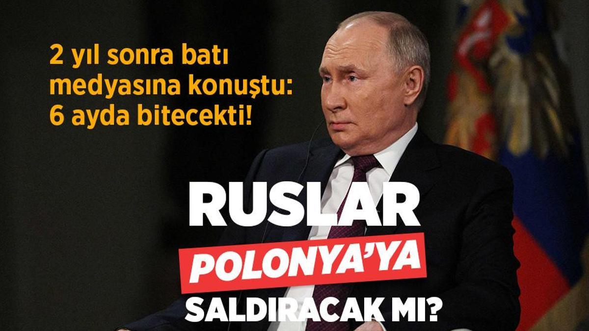 Ruslar Polonya’ya saldıracak mı? Putin 2 yıl sonra batı medyasına konuştu: 6 ayda bitecekti