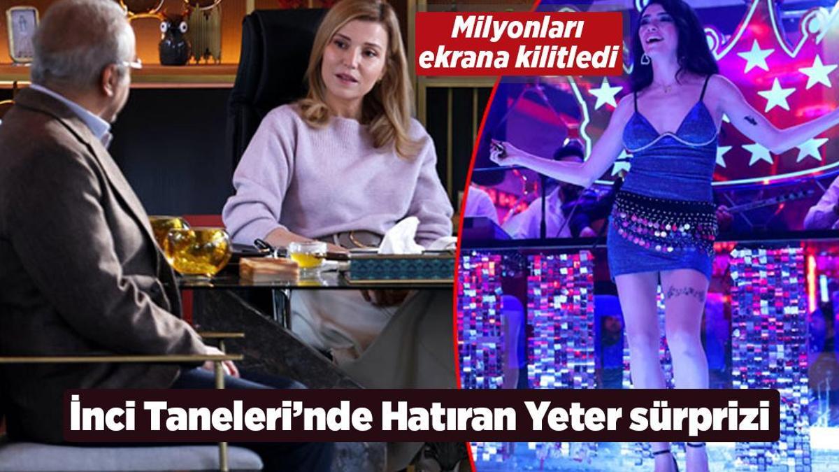 Miyonları ekrana kilitleyen ‘İnci Taneleri’nde ‘Hatıran Yeter’ sürprizi!