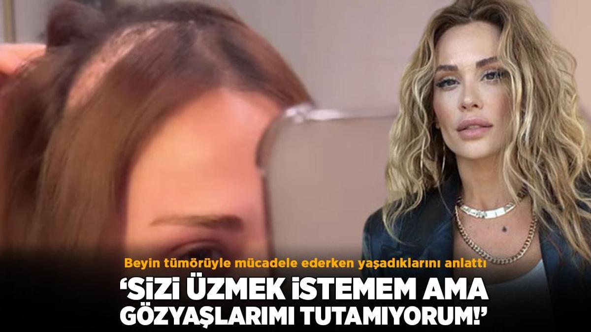 Beyin tümörü ile mücadele eden Şimal: Sizi üzmek istemem ama gözyaşlarımı tutamıyorum