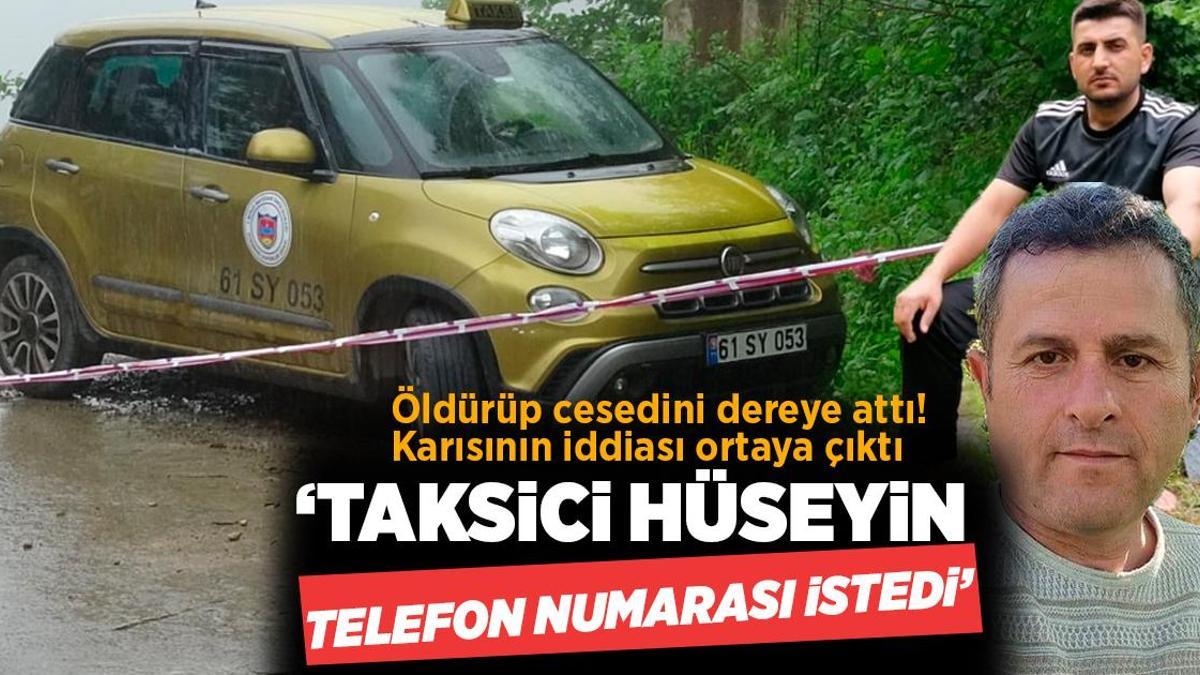 Öldürüp cesedini dereye attı! Katilin karısı: ‘Taksici Hüseyin benden telefon numarası istedi’