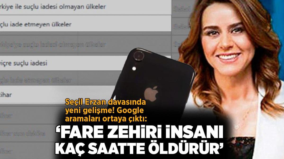Seçil Erzan davasında yeni gelişme! Google aramaları ortaya çıktı: Fare zehiri insanı kaç saatte öldürür