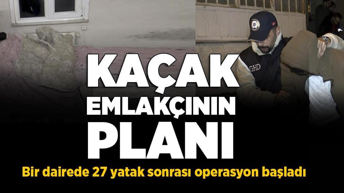 Bir dairede 27 yatak! Kaçak emlakçıyla ilgili yeni detaylar