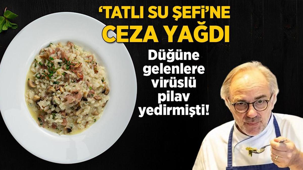 Düğüne gelenlere virüslü pilav yedirmişti! ‘Tatlı su şefi’ne ceza yağdı