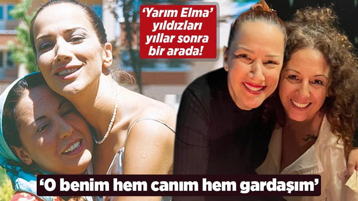 ‘Yarım Elma’nın yıldızları yıllar sonra bir arada! ‘O benim hem canım hem gardaşım’