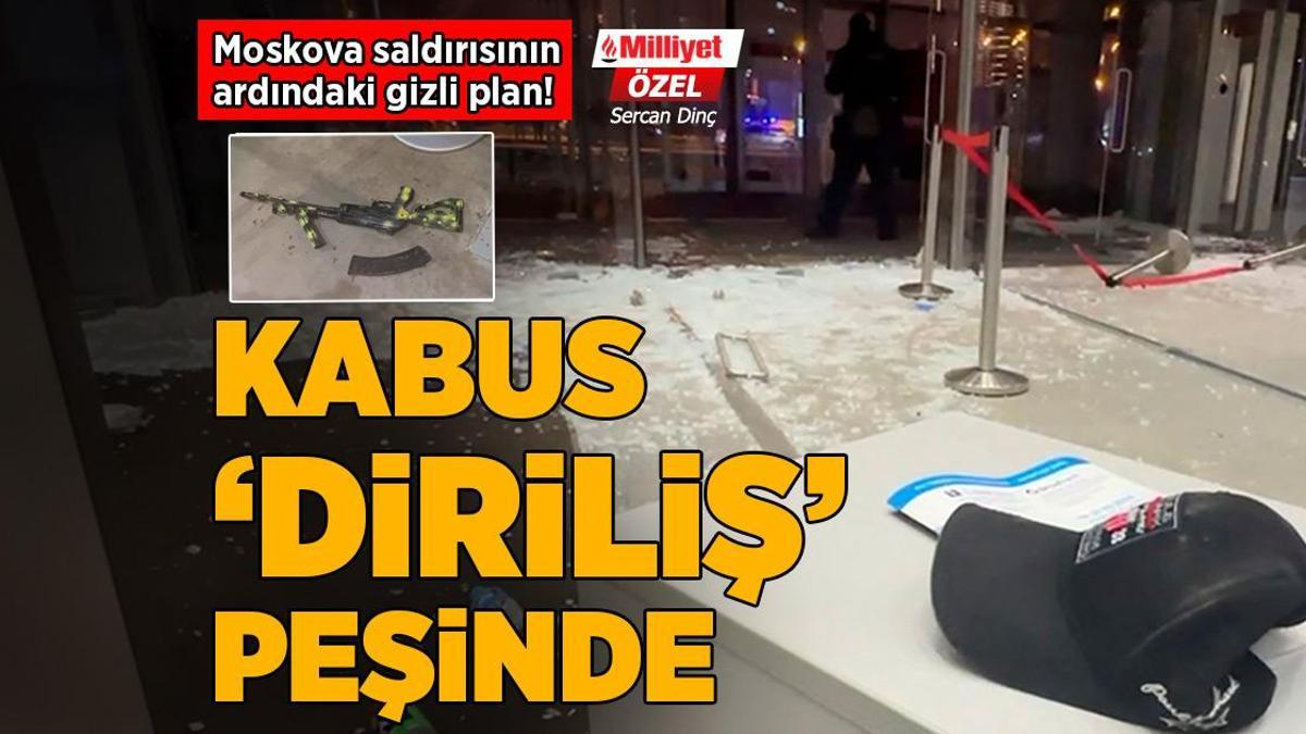 Moskova saldırısının ardındaki gizli plan: Kabus ‘diriliş’ peşinde