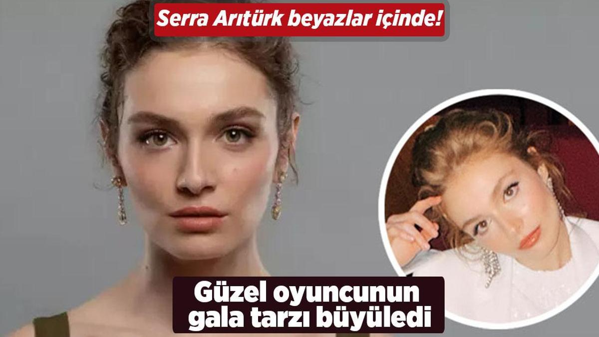 Serra Arıtürk beyazlar içinde! Güzel oyuncunun gala tarzı büyüledi