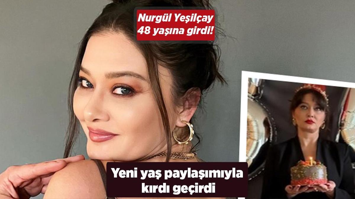 Nurgül Yeşilçay 48 yaşına girdi! Yeni yaş paylaşımıyla kırdı geçirdi
